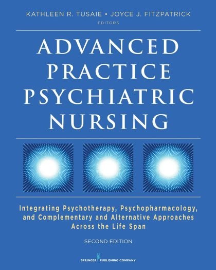 Advanced Practice Psychiatric Nursing, Second Edition: Integrating Psychotherapy, Psychopharmacology, and Complementary and Alternative Approaches...