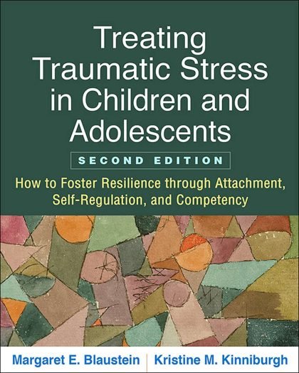 Treating Traumatic Stress in Children and Adolescents: How to Foster Resilience through Attachment, Self-Regulation, and Competency