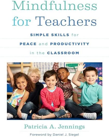Mindfulness for Teachers: Simple Skills for Peace and Productivity in the Classroom
