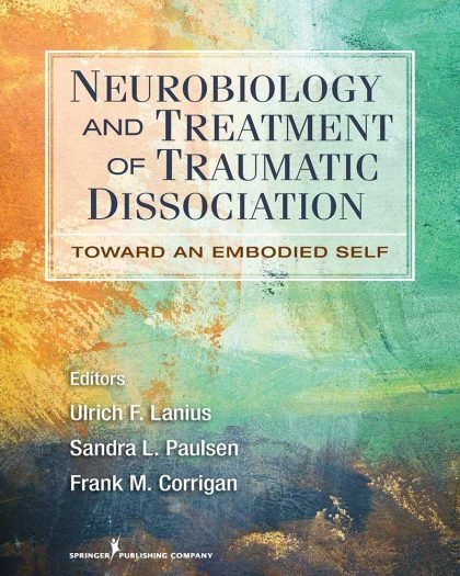 Neurobiology and treatment of traumatic dissociation toward an embodied self