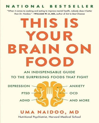This is Your Brain on Food: The Indispensable Guide to Surprising Foods That Fight Depression, Anxiety, PTSD, OCD, ADHD, and More
