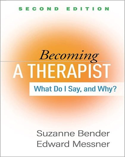 Becoming a Therapist: What Do I Say, and Why?  Second Edition