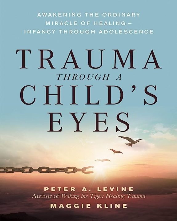 Trauma Through a Child's Eyes: Awakening the Ordinary Miracle of Healing