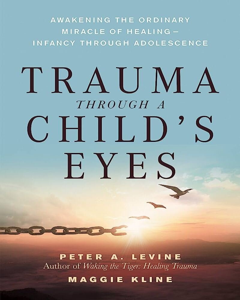 Trauma Through a Child's Eyes: Awakening the Ordinary Miracle of Healing