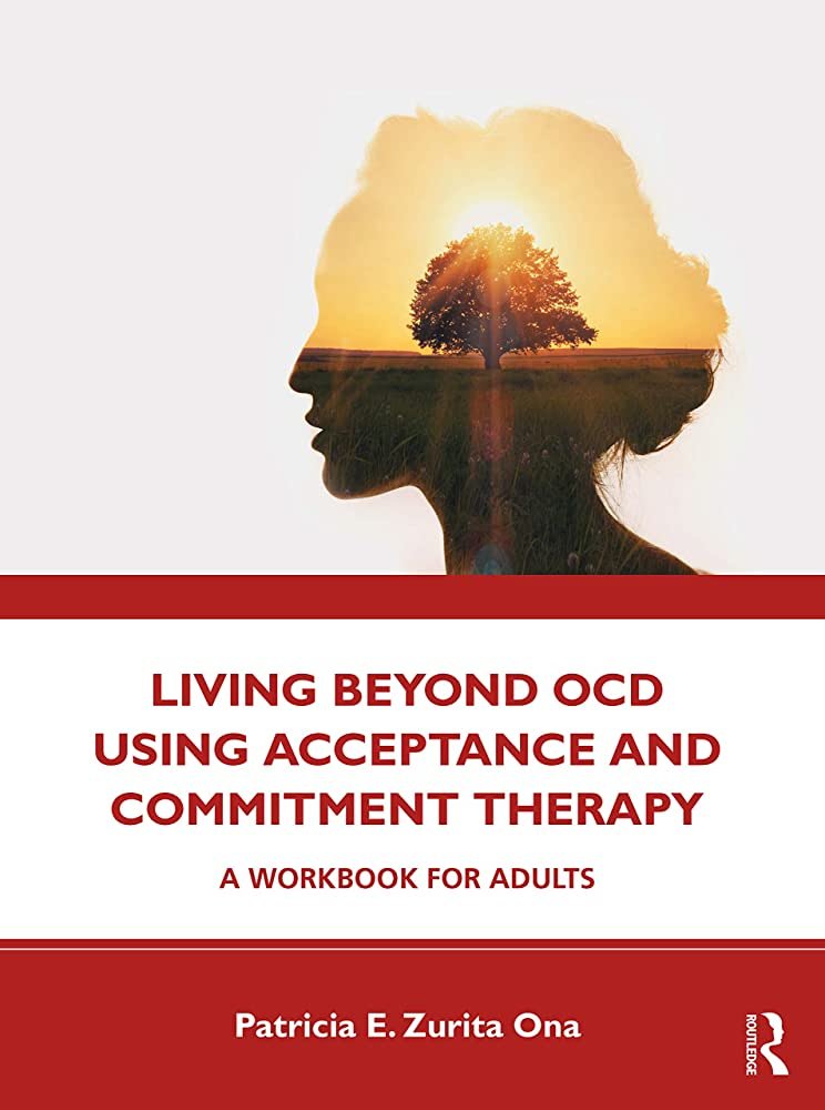 Living Beyond OCD using Acceptance and Commitment Therapy (ACT) A workbook