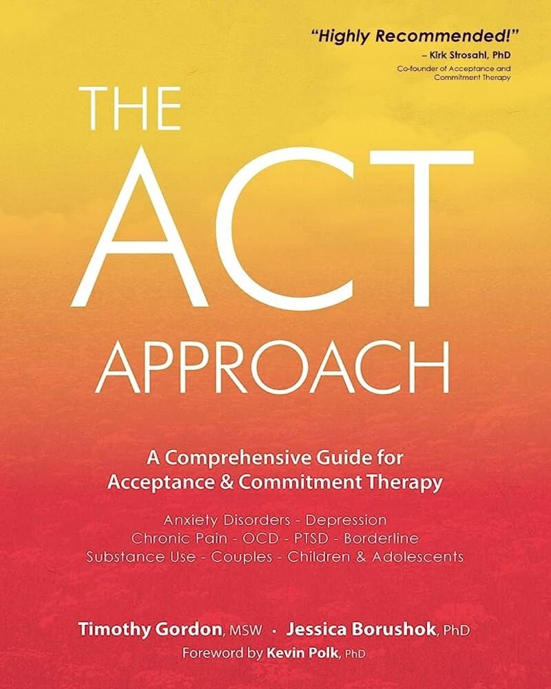 The ACT Approach: A Comprehensive Guide for Acceptance and Commitment Therapy
