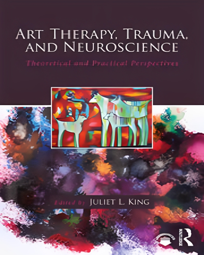 Art Therapy, Trauma, and Neuroscience: Theoretical and Practical Perspectives