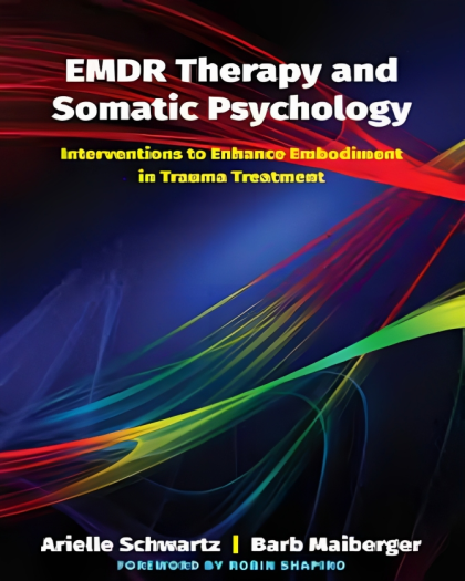 EMDR Therapy and Somatic Psychology: Interventions to Enhance Embodiment in Trauma Treatment
