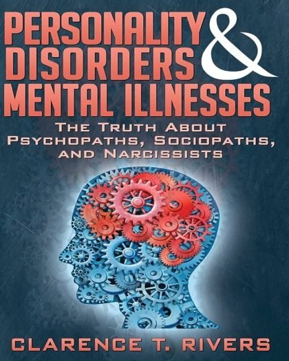 Personality Disorders and Mental Illnesses: The Truth About Psychopaths, Sociopaths, and Narcissists