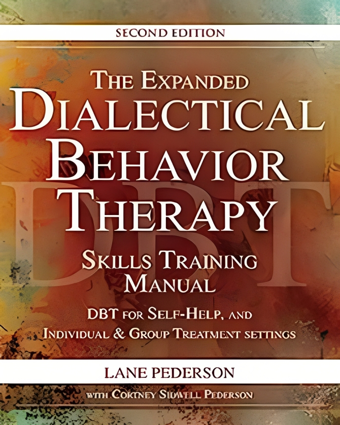 The Expanded Dialectical Behavior Therapy Skills Training Manual, 2nd Edition: DBT for Self-Help and Individual & Group Treatment Setting