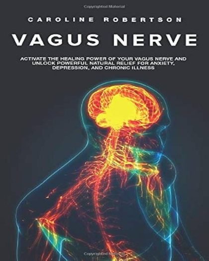 Vagus Nerve: Activate the Healing Power of Your Vagus Nerve and Unlock Powerful Natural Relief for Anxiety, Depression, and Chronic Illness