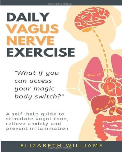 DAILY VAGUS NERVE EXERCISE: A self-help guide to stimulate vagal tone, relieve anxiety and prevent inflammation