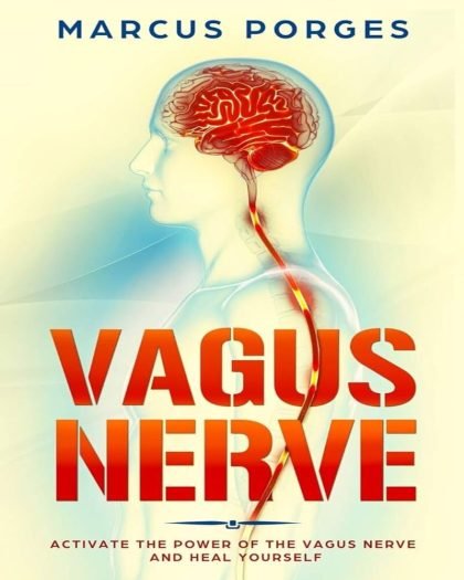 Vagus Nerve Activate the Power of The Vagus Nerve and Heal Yourself