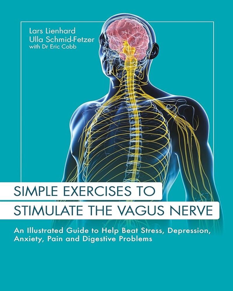 Simple Exercises to Stimulate the Vagus Nerve: An Illustrated Guide to Alleviate Stress, Depression, Anxiety, Pain, and Digestive Conditions