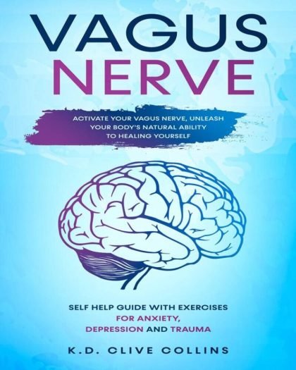 Vagus Nerve: Activate your Vagus Nerve,unleash your body's natural ability to healing yourself. Self Help guide with excercises for...