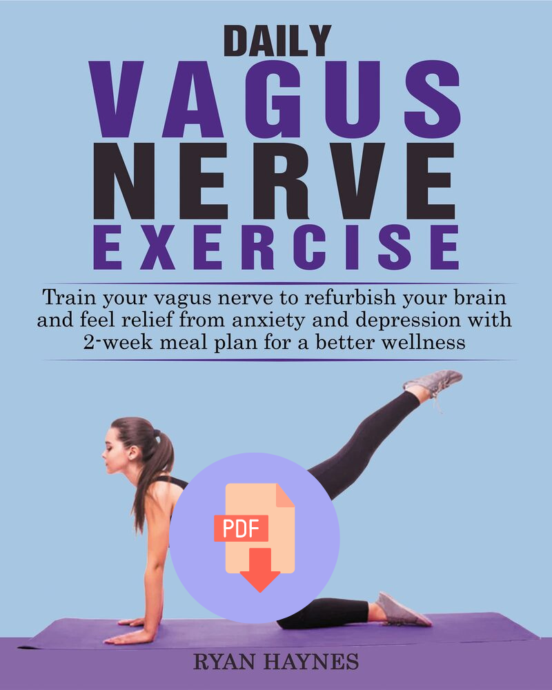 Daily Vagus Nerve Exercise: Train Your Vagus Nerve to Refurbish Your Brain and Your Body. Be Relieved of Anxiety and Depression with 14-Day Meal Plan for Your Wellness