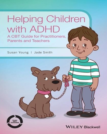 Helping Children with ADHD: A CBT Guide for Practitioners, Parents and Teachers