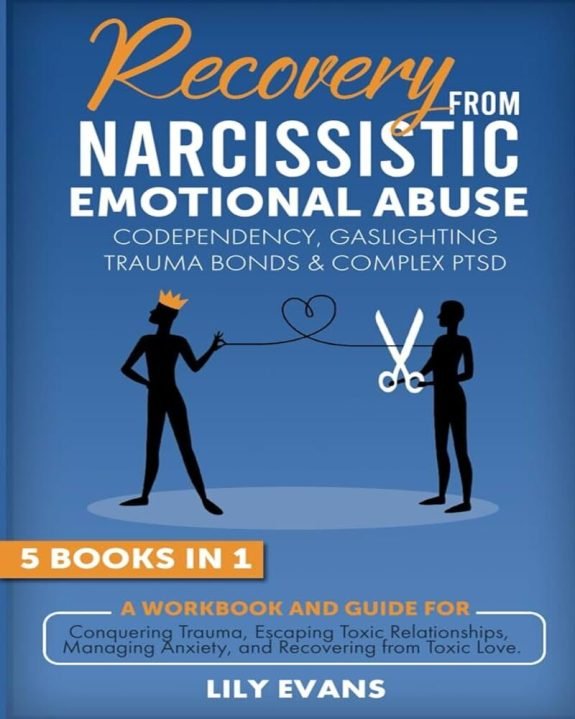 Recovery From Narcissistic Emotional Abuse, Codependency, Gaslighting, Trauma Bonds & Complex PTSD: A Workbook for Conquering Trauma, Escaping Toxic Relationships, Managing Anxiety and Toxic Love.