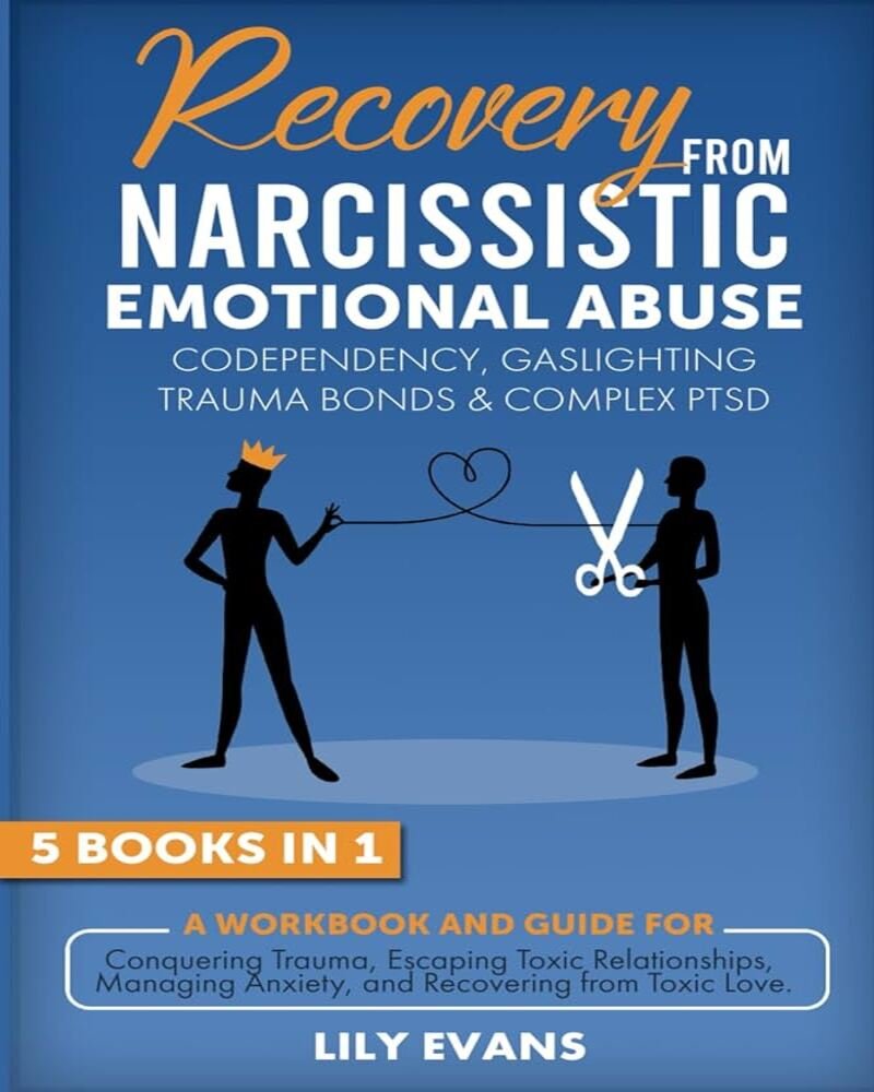 Recovery From Narcissistic Emotional Abuse, Codependency, Gaslighting, Trauma Bonds & Complex PTSD: A Workbook for Conquering Trauma, Escaping Toxic Relationships, Managing Anxiety and Toxic Love.