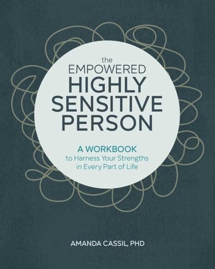 The Empowered Highly Sensitive Person: A Workbook to Harness Your Strengths in Every Part of Life