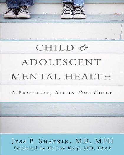 Child & Adolescent Mental Health A Practical, All-in-One Guide