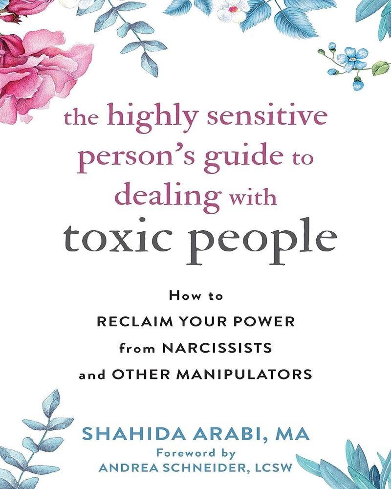 The Highly Sensitive Person’s Guide to Dealing with Toxic People: How to Reclaim Your Power from Narcissists and Other Manipulators