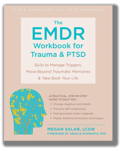 The EMDR Workbook for Trauma and PTSD: Skills to Manage Triggers, Move Beyond Traumatic Memories, and Take Back Your Life